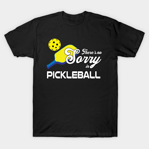 Thereis no Sorry in Pickleball Funny Pickleball Player T-Shirt by Riffize